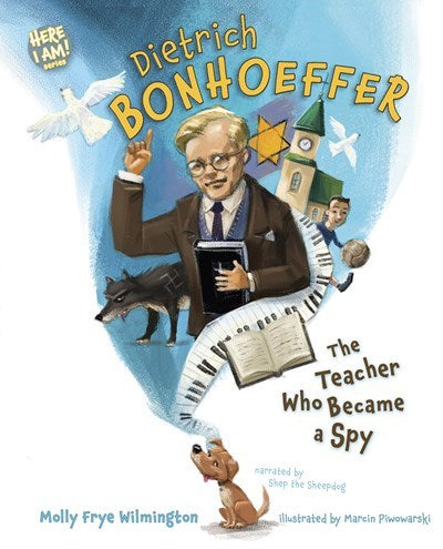 Dietrich Bonhoeffer: The Teacher Who Became a Spy (Here I Am! Biography Series) - An Inspiring Tale of Faith and Courage for Young Readers