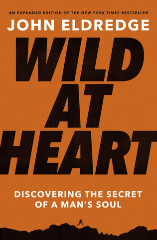 Wild At Heart (Expanded): Discovering The Secret Of A Man's Soul