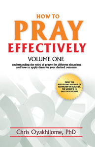 How to Pray Effectively Volume 1: Understanding the Rules of Prayer for Different Situations and How to Apply Them