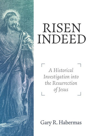 Risen Indeed: A Historical Investigation into the Resurrection of Jesus