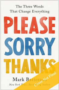 Please, Sorry, Thanks: The Three Words That Change Everything