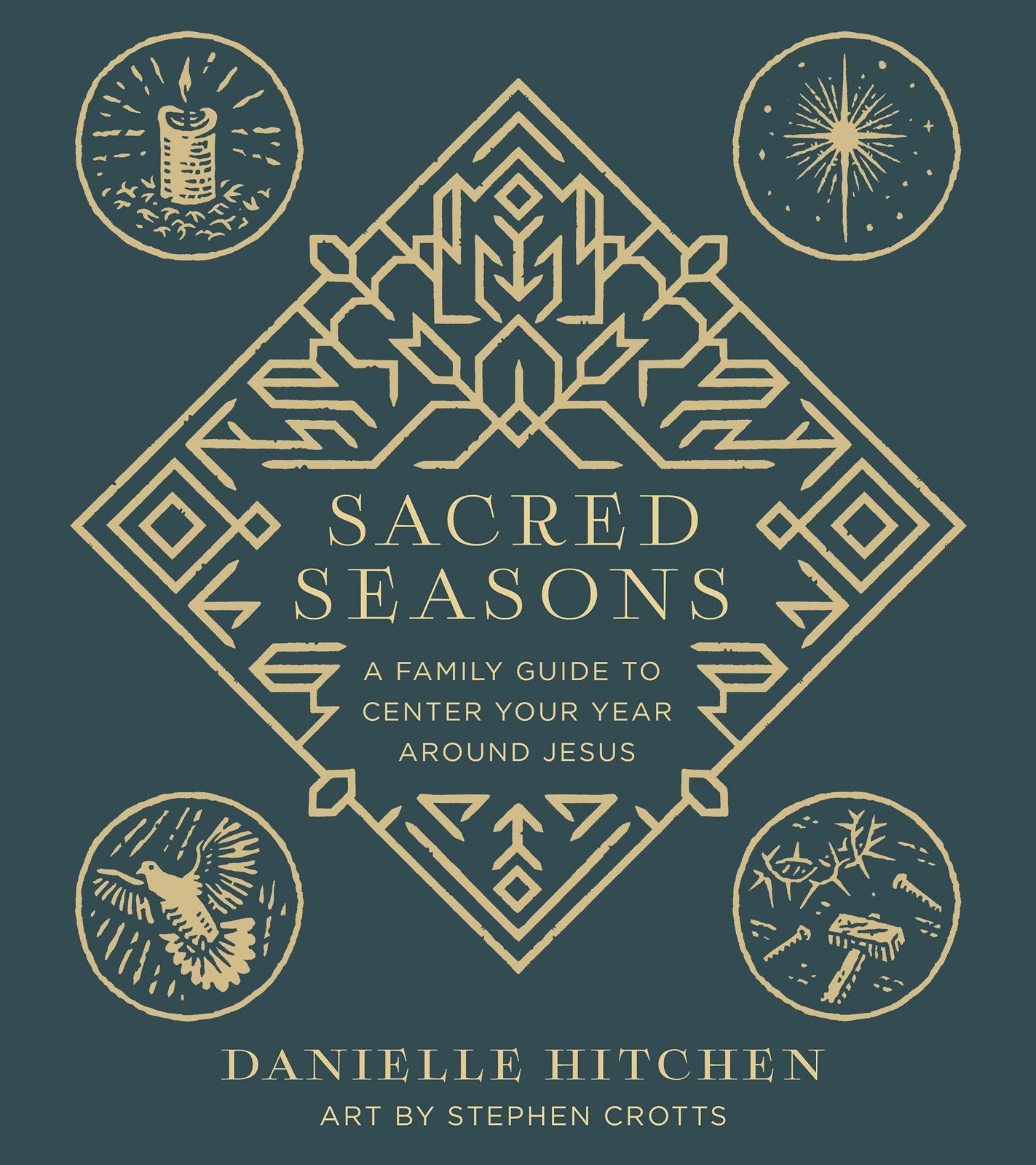 Sacred Seasons: A Family Guide to Center Your Year Around Jesus by Danielle Hitchen