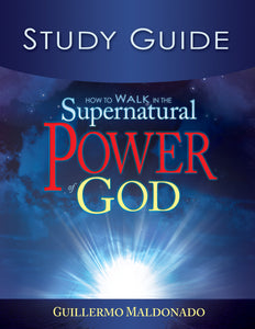 How To Walk In The Supernatural Power Of God Study Guide