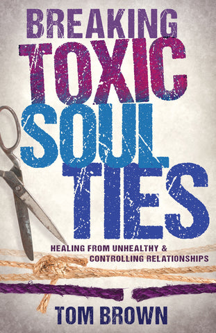 Breaking Toxic Soul Ties: Healing From Unhealthy & Controlling Relationships