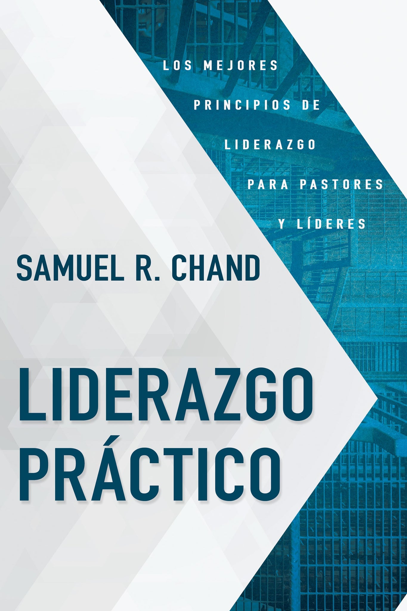 (Spanish Edition) Practical Leadership The Best Leadership Principles for Pastors and Leaders