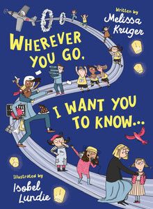 Wherever You Go, I Want You to Know...: (Beautiful Christian rhyming book for kids ages 3-7, Kindergarten and High School Graduation Gift, or for birthdays, Christmas, baptism/christening)