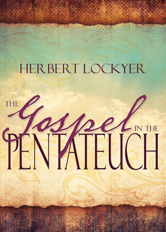 The Gospel in the Pentateuch by Herbert Lockyer, Paperback