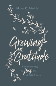 Growing In Gratitude: Rediscovering The Joy Of A Thankful Heart