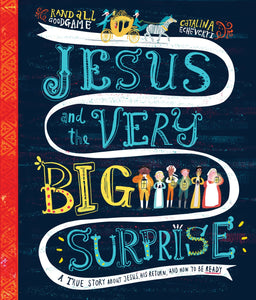 Jesus and the Very Big Surprise: A True Story About Jesus, His Return, and How to Be Ready by Randall Goodgame