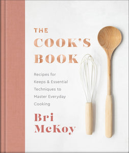 The Cook's Book: Recipes for Keeps & Essential Techniques to Master Everyday Cooking – Master the Art of Cooking with Joy and Confidence