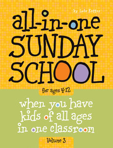 All In One Sunday School Volume 3-Spring: Be Ready No Matter Who Shows Up: When you have kids of all ages in one classroom - Creative Programs for Mixed-Age Classes (Ages 4-12)