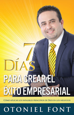 (Spanish Version) Seven Days To Create Entrepreneurial Success: How to Apply the Infallible Principles of God in Business