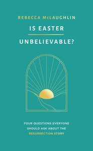 Is Easter Unbelievable? Four Questions Everyone Should Ask About the Resurrection Story (Explores the evidence for the resurrection of Jesus: is it ... there a rational basis for Christian belief?)