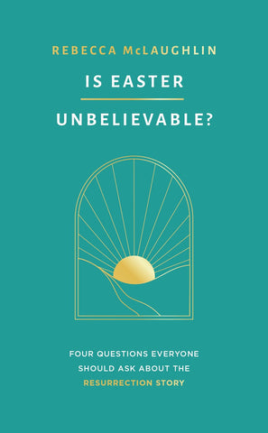 Is Easter Unbelievable? Four Questions Everyone Should Ask About the Resurrection Story (Explores the evidence for the resurrection of Jesus: is it ... there a rational basis for Christian belief?)