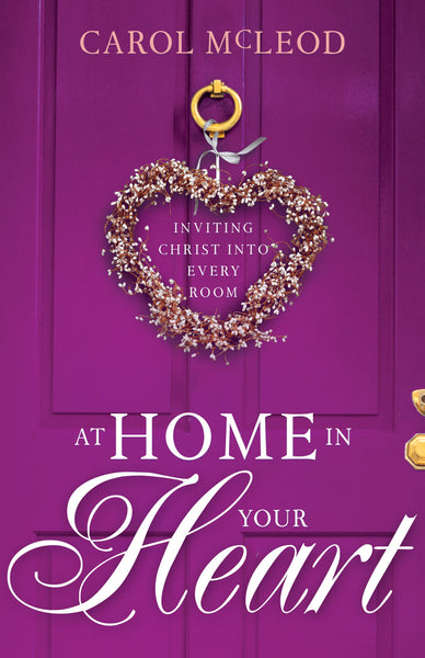 At Home in Your Heart: Inviting Christ into Every Room