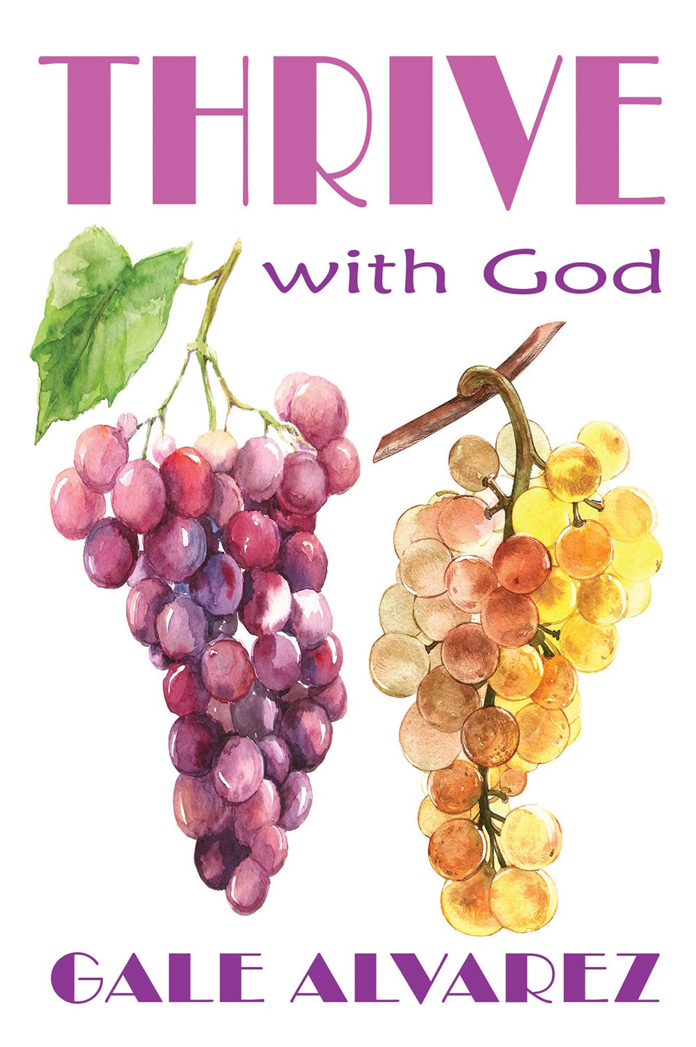 Thrive with God: Overcoming Life's Challenges with Divine Power by Gale Alvarez (Paperback)