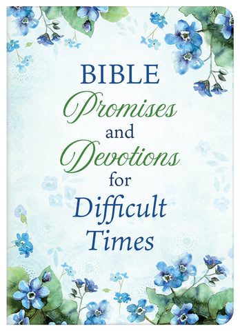 Bible Promises and Devotions for Difficult Times: Finding Hope and Comfort in God's Word