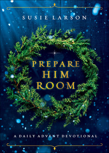 Prepare Him Room: A Daily Advent Devotional