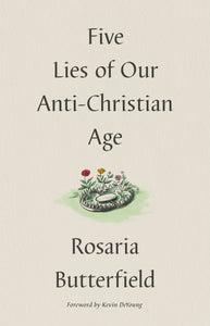 Five Lies Of Our Anti-Christian Age