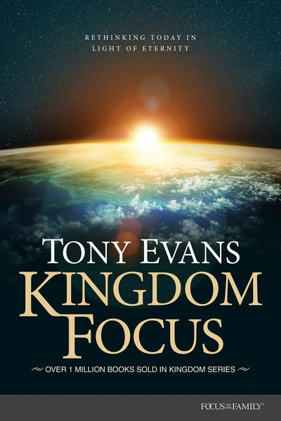 Kingdom Focus: Rethinking Today in Light of Eternity