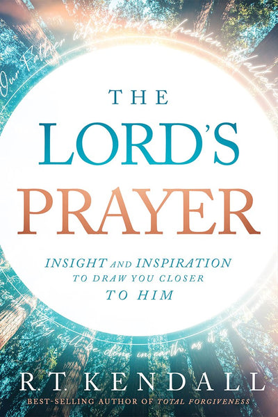 The Lord's Prayer: Insight And Inspiration To Draw You Closer To Him