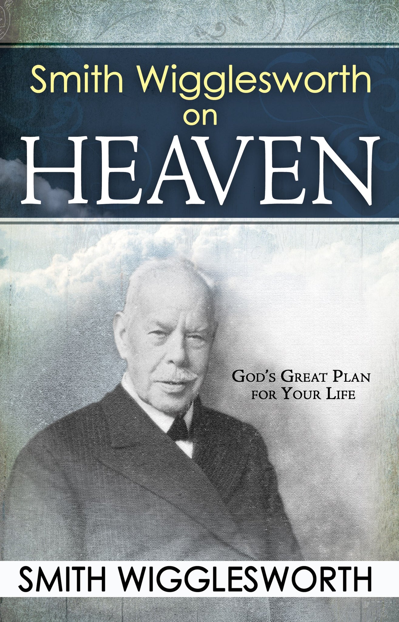 Smith Wigglesworth On Heaven