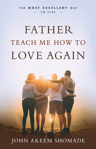 FATHER TEACH ME HOW TO LOVE AGAIN