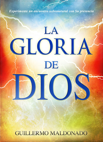 The Glory of God (Spanish Edition): Experience a Supernatural Encounter with His Presence by Guillermo Maldonado