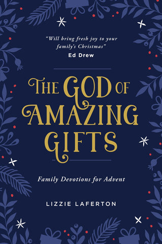 The God of Amazing Gifts: Family Devotions For Advent (Christmas devotional to help the whole family get excited about Gods greatest gift - Jesus)