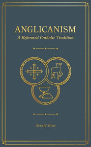 Anglicanism: A Reformed Catholic Tradition