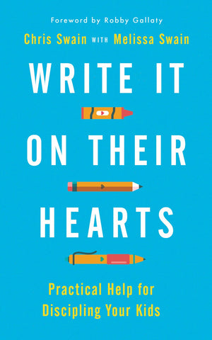 Write It On Their Hearts: Practical Help for Discipling Your Kids (Help and advice for Christian parents on how to be intentional with their time to lead their children to Jesus)