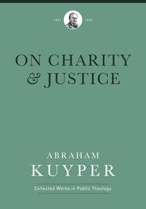 On Charity and Justice: Collected Works in Public Theology