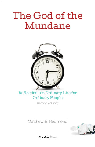 The God of the Mundane: Reflections on Ordinary Life for Ordinary People