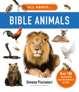 All about Bible Animals: Over 100 Amazing Facts About the Animals of the Bible (Photographic, educational homeschool, Sunday school Christian resource or gift for kids ages 7-10)