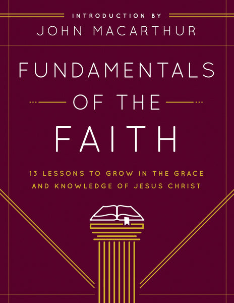 Fundamentals of the Faith: 13 Lessons to Grow in the Grace and Knowledge of Jesus Christ