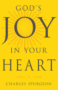 God's Joy in Your Heart by Charles H. Spurgeon