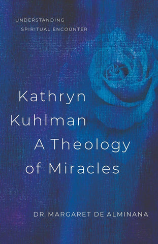 Kathryn Kuhlman a Theology of Miracles: How Kathryn Kuhlman was led by the Holy Spirit in the greatest healing revival meetings of the 20th Century