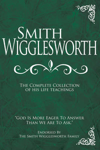 Smith Wigglesworth: Complete Collection