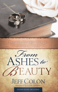 From Ashes To Beauty: Restoring Marriages From The Devastation Of Sexual Sin