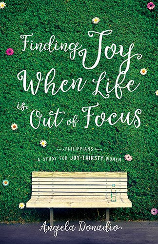 FINDING JOY WHEN LIFE IS OUT OF FOCUS