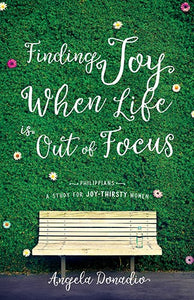 FINDING JOY WHEN LIFE IS OUT OF FOCUS