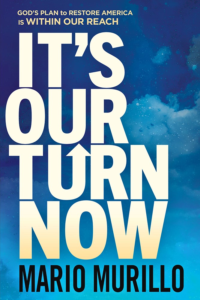 It's Our Turn Now: God's Plan to Restore America Is Within Our Reach by Mario Murillo