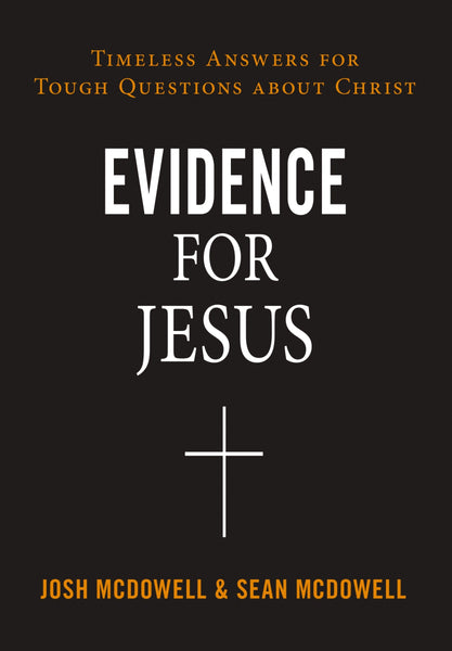 Evidence for Jesus: Timeless Answers for Tough Questions about Christ by Josh and Sean McDowell