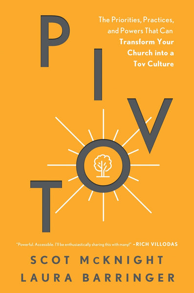 Pivot: The Priorities, Practices, and Powers That Can Transform Your Church into a Tov Culture by Scot McKnight and Laura Barringer