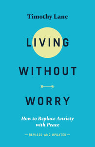 Living Without Worry: How to Replace Anxiety with Peace