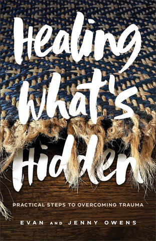 Healing What's Hidden: Practical Steps to Overcoming Trauma and Embracing a Brighter Future by Evan and Jenny Owens