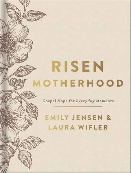 Risen Motherhood (Deluxe Edition): Gospel Hope for Everyday Moments by Emily Jensen and Laura Wifler – Three All-New Chapters