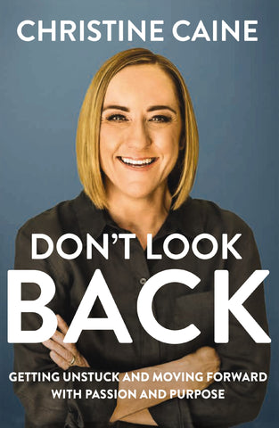 Don't Look Back: Getting Unstuck and Moving Forward with Passion and Purpose by Christine Caine