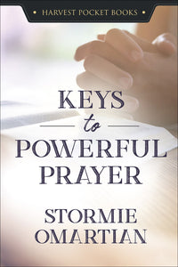 Keys to Powerful Prayer (Harvest Pocket Books) by Stormie Omartian: Maximizing Your Prayer Time for Greater Results