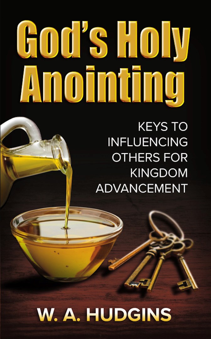 God’s Holy Anointing: Keys to Influencing Others for Kingdom Advancement